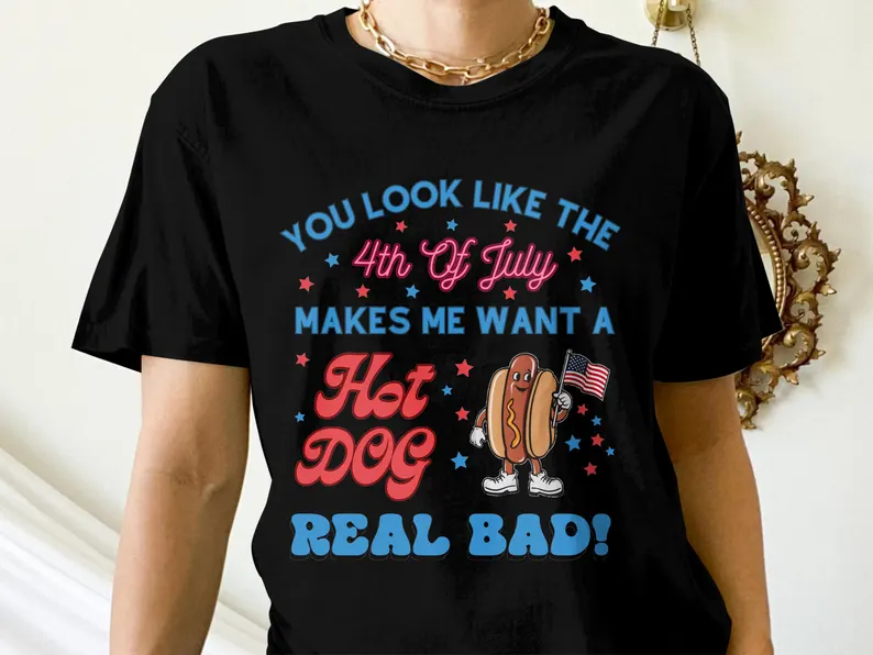 You Look Like The 4th Of July Shirt